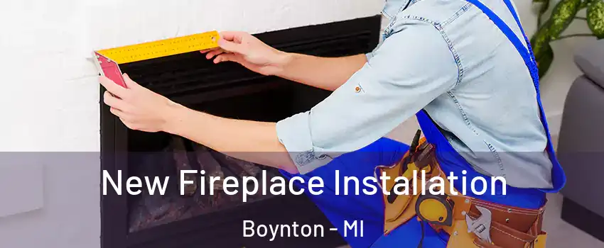 New Fireplace Installation Boynton - MI