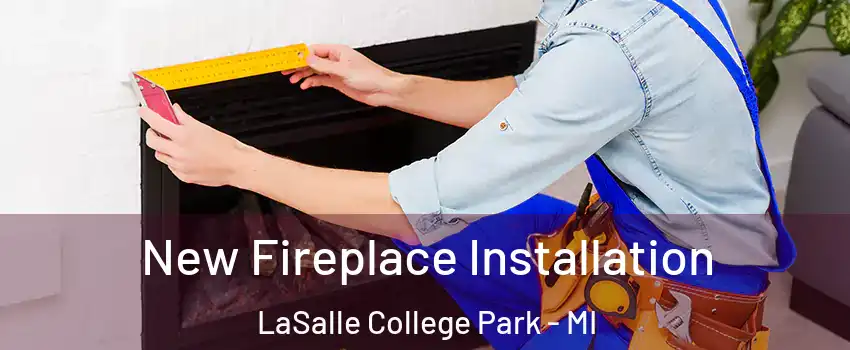 New Fireplace Installation LaSalle College Park - MI