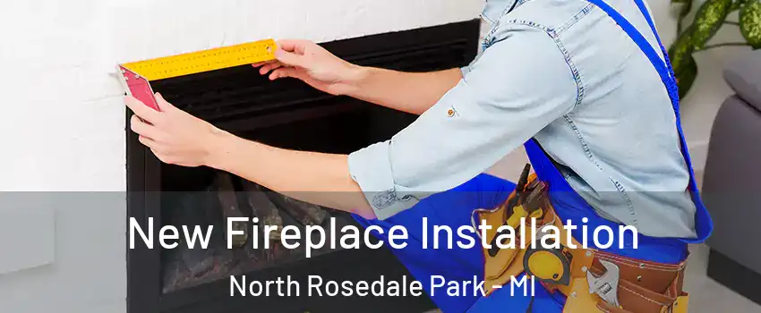 New Fireplace Installation North Rosedale Park - MI