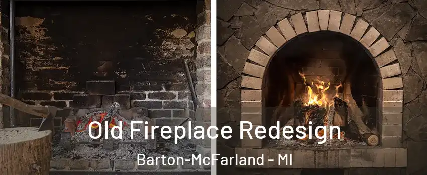 Old Fireplace Redesign Barton-McFarland - MI