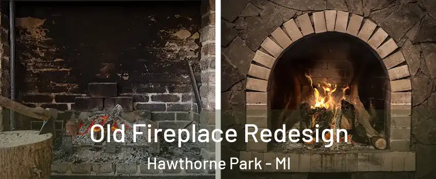 Old Fireplace Redesign Hawthorne Park - MI