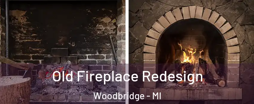 Old Fireplace Redesign Woodbridge - MI