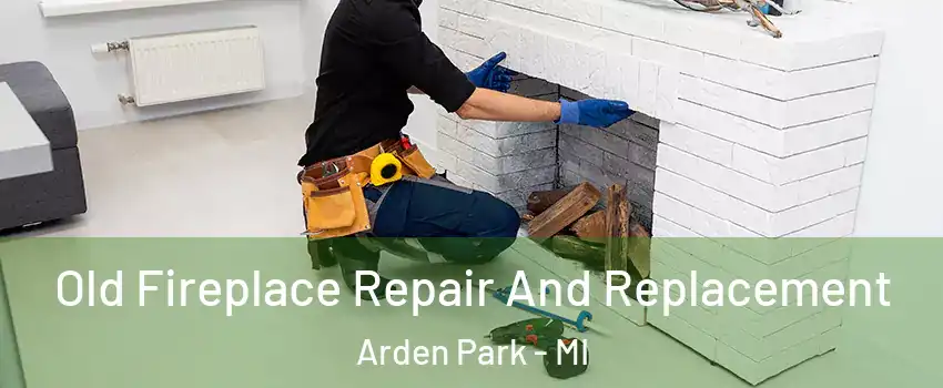 Old Fireplace Repair And Replacement Arden Park - MI