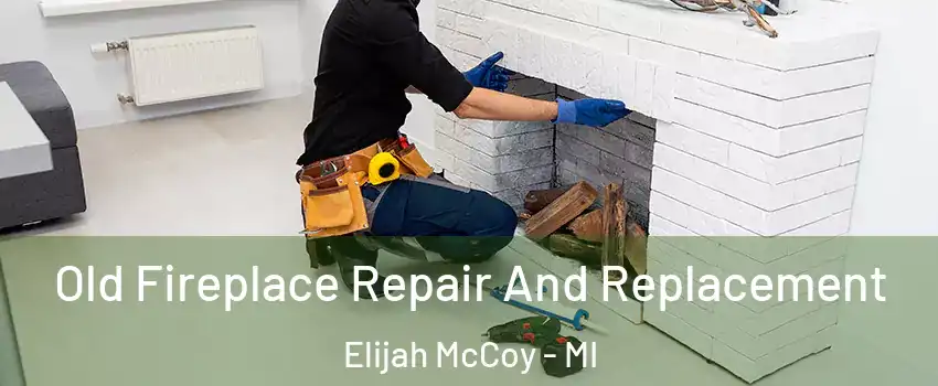 Old Fireplace Repair And Replacement Elijah McCoy - MI