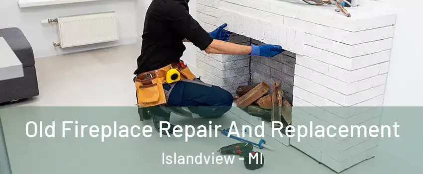 Old Fireplace Repair And Replacement Islandview - MI