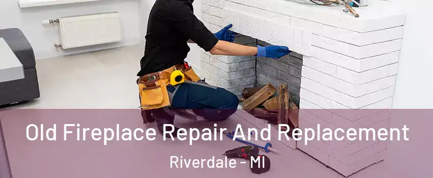 Old Fireplace Repair And Replacement Riverdale - MI