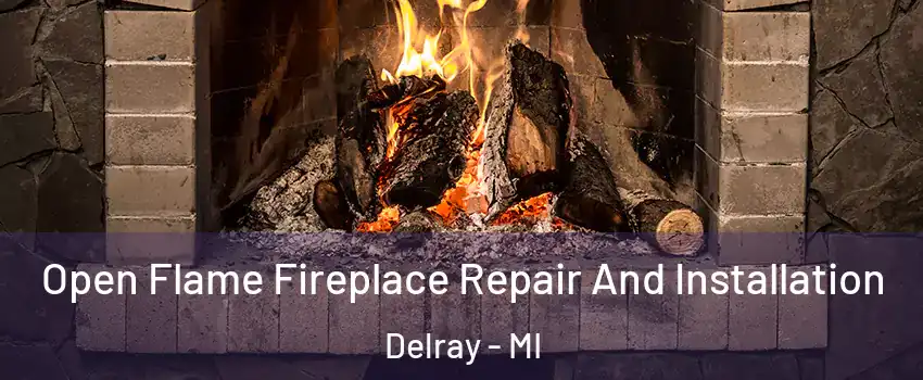 Open Flame Fireplace Repair And Installation Delray - MI