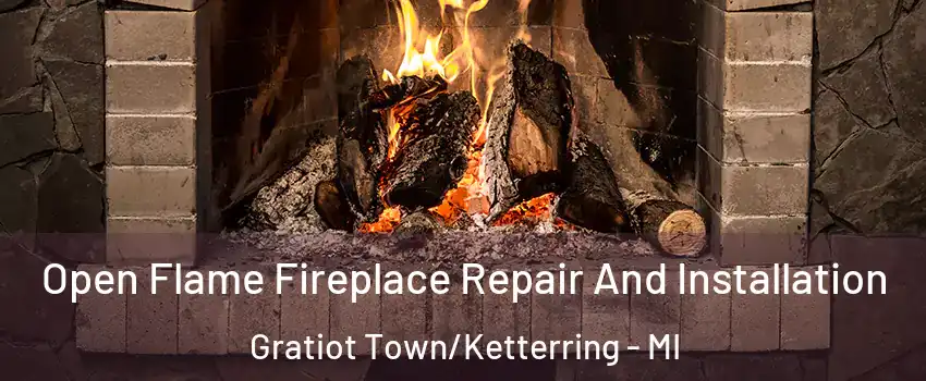 Open Flame Fireplace Repair And Installation Gratiot Town/Ketterring - MI