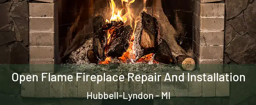 Open Flame Fireplace Repair And Installation Hubbell-Lyndon - MI