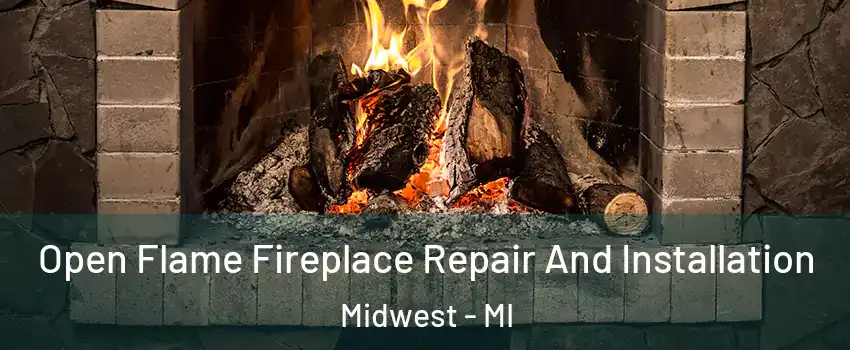 Open Flame Fireplace Repair And Installation Midwest - MI