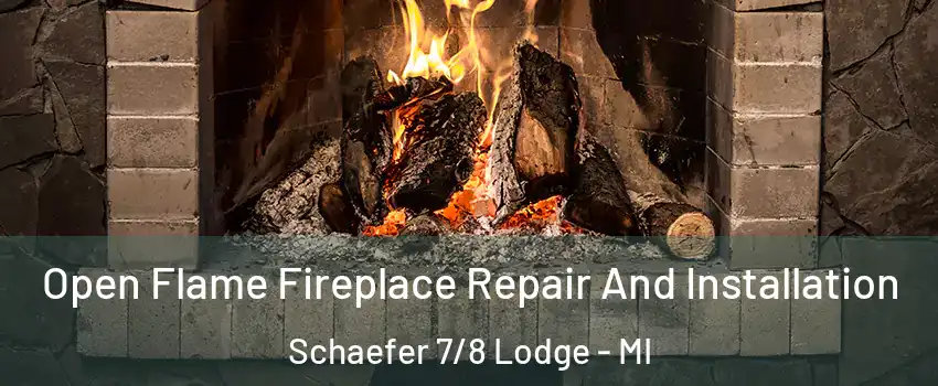 Open Flame Fireplace Repair And Installation Schaefer 7/8 Lodge - MI