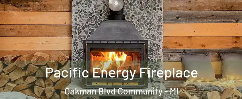 Pacific Energy Fireplace Oakman Blvd Community - MI