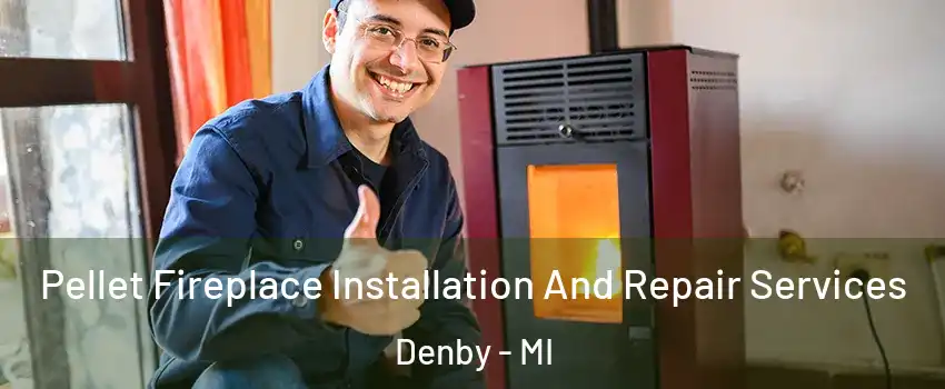 Pellet Fireplace Installation And Repair Services Denby - MI