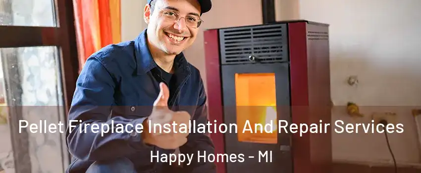 Pellet Fireplace Installation And Repair Services Happy Homes - MI