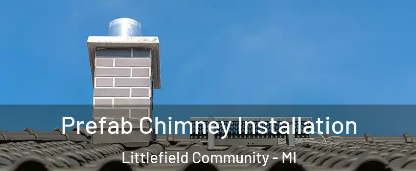 Prefab Chimney Installation Littlefield Community - MI