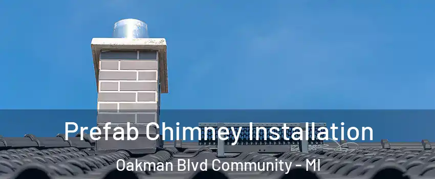 Prefab Chimney Installation Oakman Blvd Community - MI