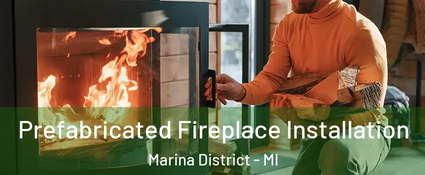 Prefabricated Fireplace Installation Marina District - MI