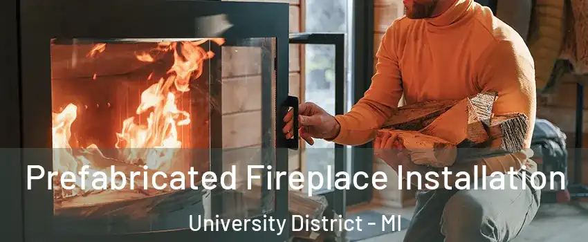 Prefabricated Fireplace Installation University District - MI