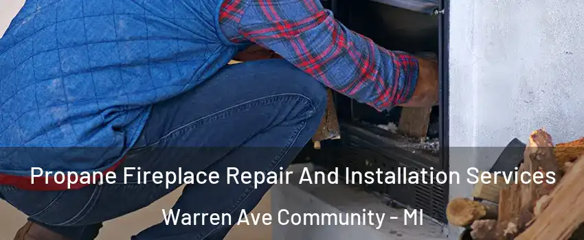 Propane Fireplace Repair And Installation Services Warren Ave Community - MI