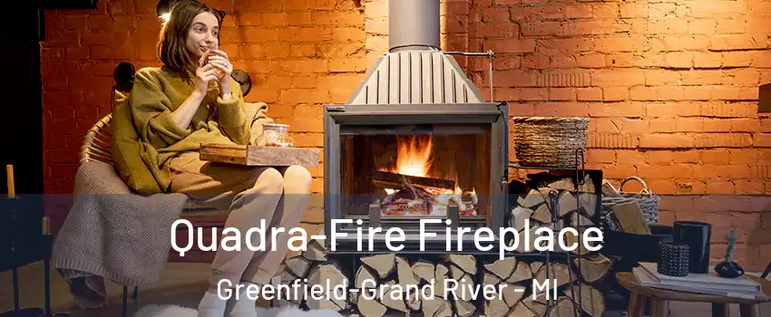 Quadra-Fire Fireplace Greenfield-Grand River - MI