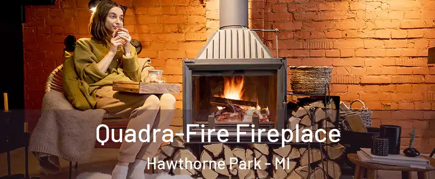 Quadra-Fire Fireplace Hawthorne Park - MI