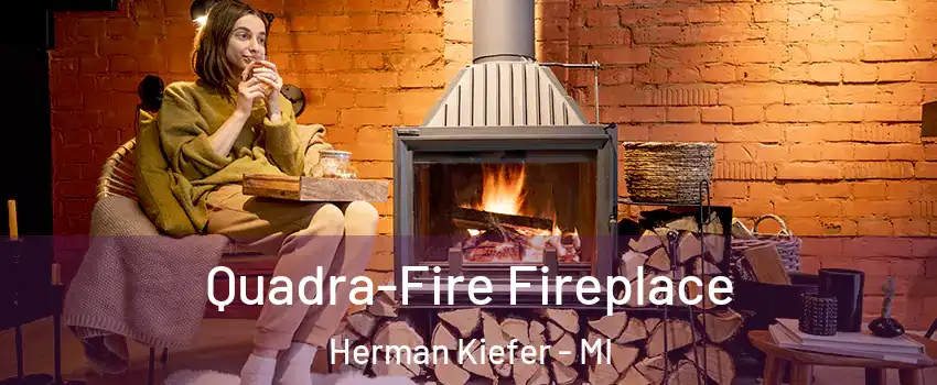 Quadra-Fire Fireplace Herman Kiefer - MI