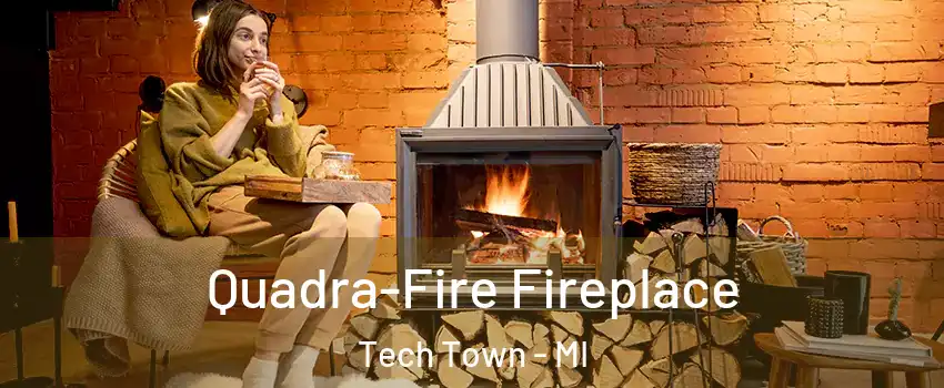 Quadra-Fire Fireplace Tech Town - MI