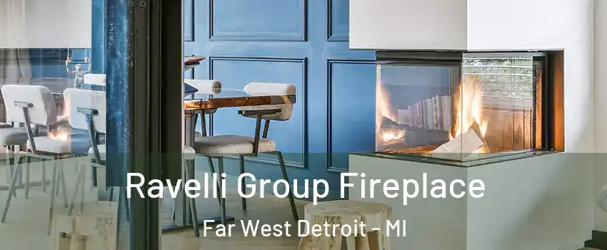 Ravelli Group Fireplace Far West Detroit - MI