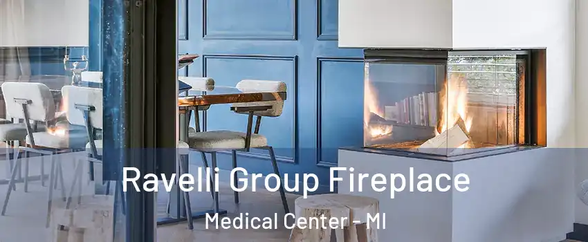 Ravelli Group Fireplace Medical Center - MI