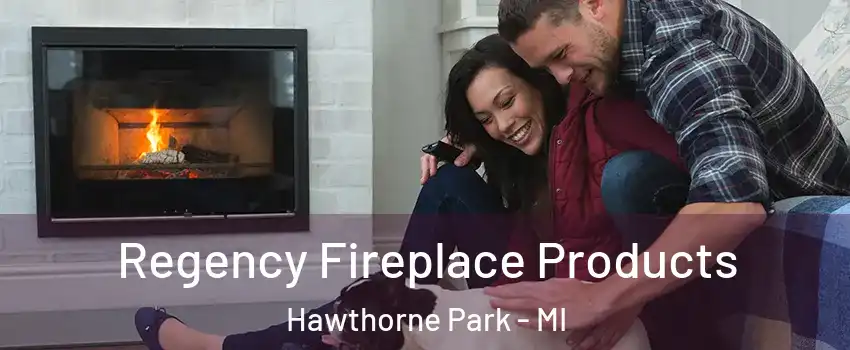 Regency Fireplace Products Hawthorne Park - MI