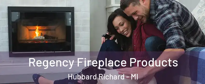 Regency Fireplace Products Hubbard Richard - MI