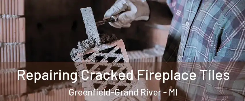 Repairing Cracked Fireplace Tiles Greenfield-Grand River - MI