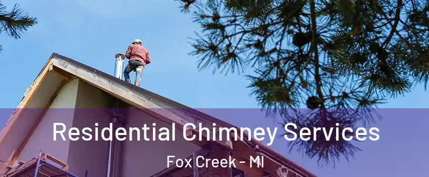 Residential Chimney Services Fox Creek - MI