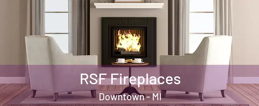 RSF Fireplaces Downtown - MI