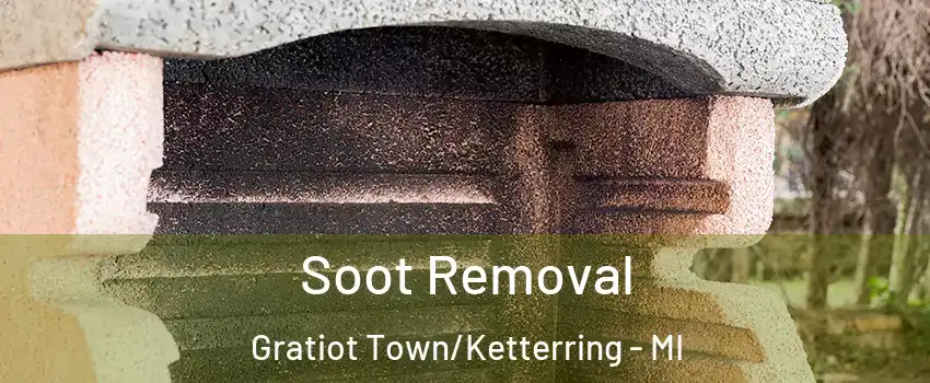 Soot Removal Gratiot Town/Ketterring - MI