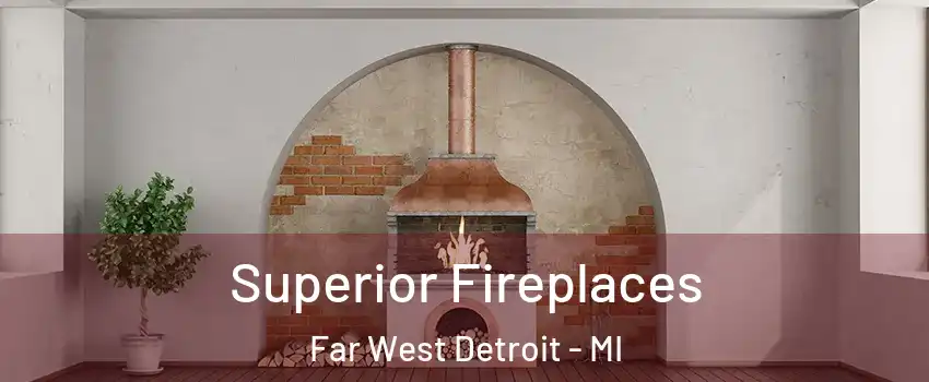 Superior Fireplaces Far West Detroit - MI