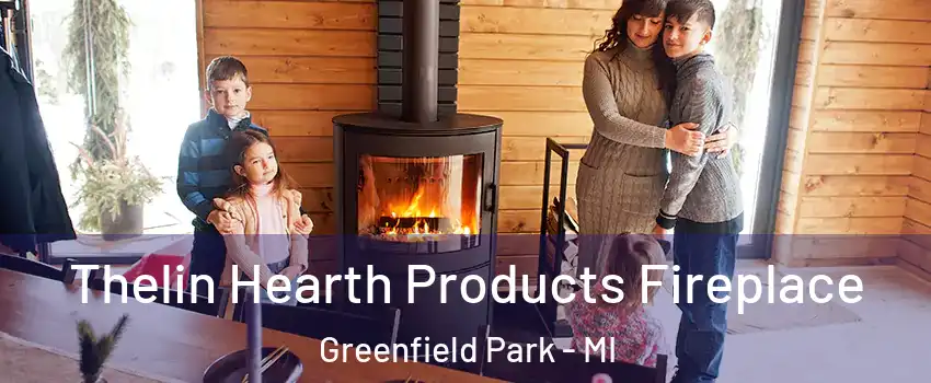 Thelin Hearth Products Fireplace Greenfield Park - MI