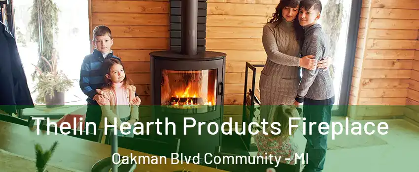 Thelin Hearth Products Fireplace Oakman Blvd Community - MI