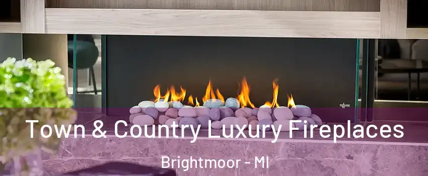 Town & Country Luxury Fireplaces Brightmoor - MI