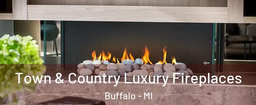 Town & Country Luxury Fireplaces Buffalo - MI