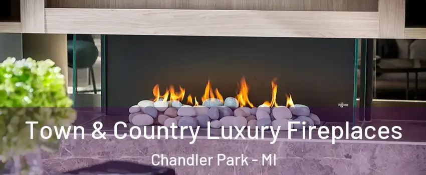 Town & Country Luxury Fireplaces Chandler Park - MI