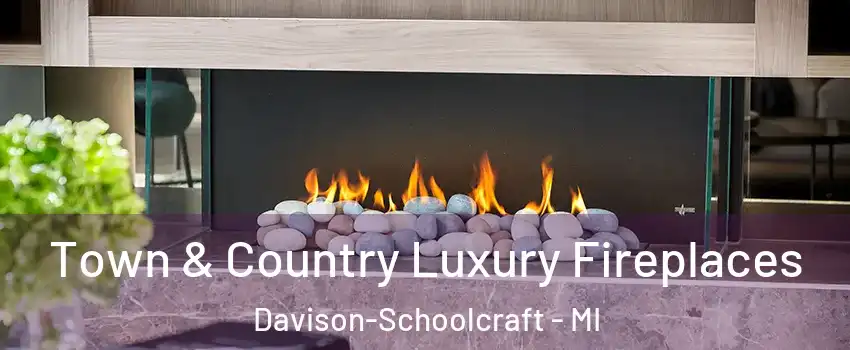 Town & Country Luxury Fireplaces Davison-Schoolcraft - MI