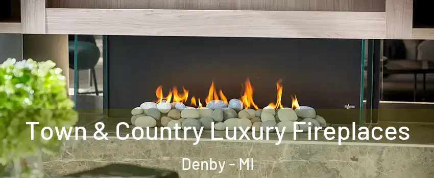 Town & Country Luxury Fireplaces Denby - MI