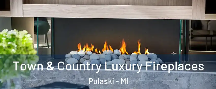 Town & Country Luxury Fireplaces Pulaski - MI