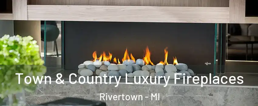 Town & Country Luxury Fireplaces Rivertown - MI