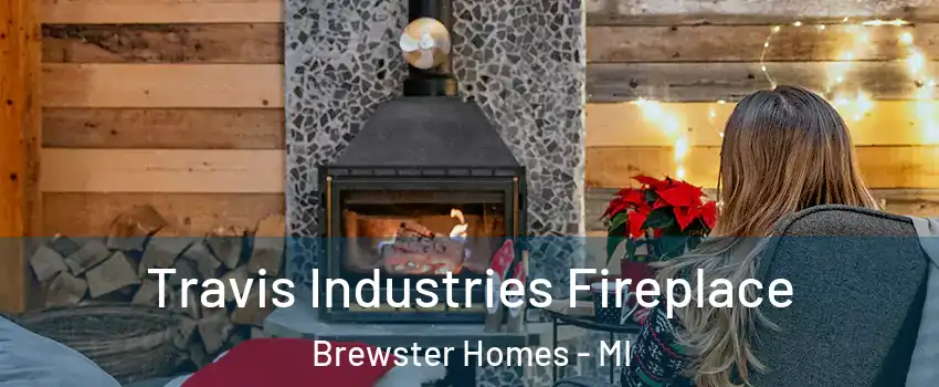 Travis Industries Fireplace Brewster Homes - MI