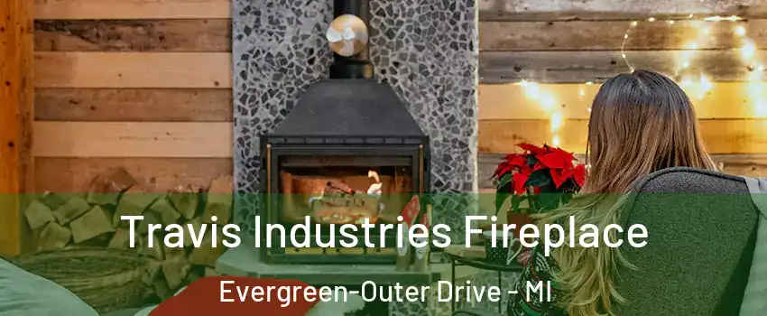 Travis Industries Fireplace Evergreen-Outer Drive - MI