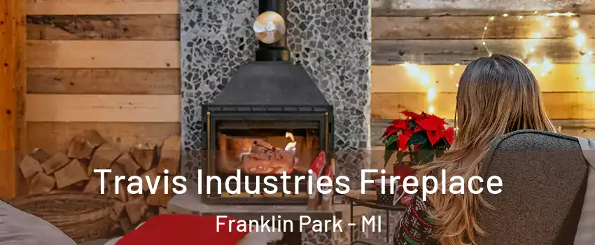 Travis Industries Fireplace Franklin Park - MI