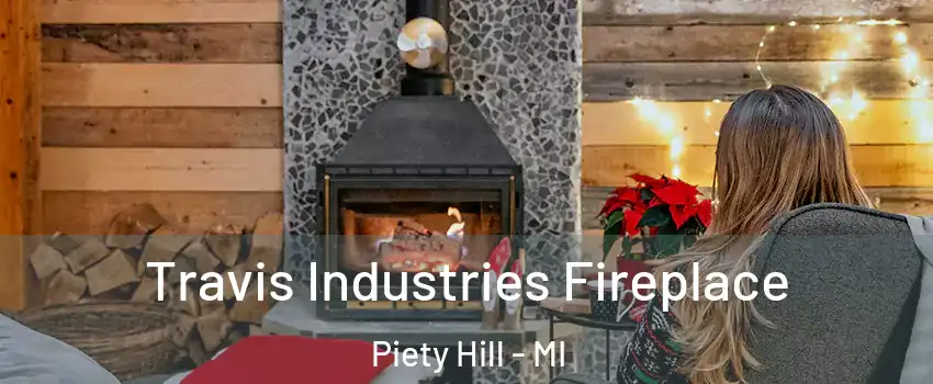 Travis Industries Fireplace Piety Hill - MI