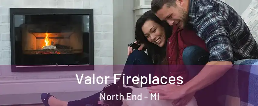 Valor Fireplaces North End - MI